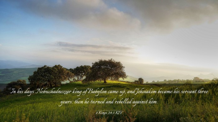 Picture 03 - 2 Kings 24:1 KJV Desktop Wallpaper - In his days Nebuchadnezzar king of Babylon came - Desktop Bible Verse Wallpaper