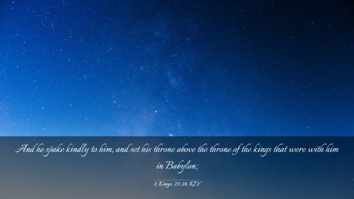 Picture 03 - 2 Kings 25:28 KJV Desktop Wallpaper - And he spake kindly to him, and set his throne - Desktop Bible Verse Wallpaper