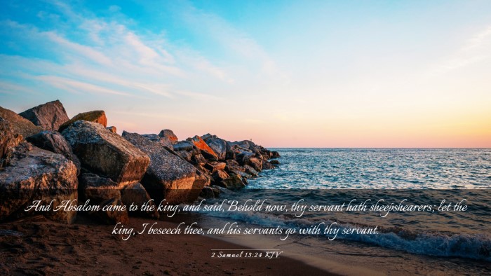 Picture 03 - 2 Samuel 13:24 KJV Desktop Wallpaper - And Absalom came to the king, and said, Behold - Desktop Bible Verse Wallpaper