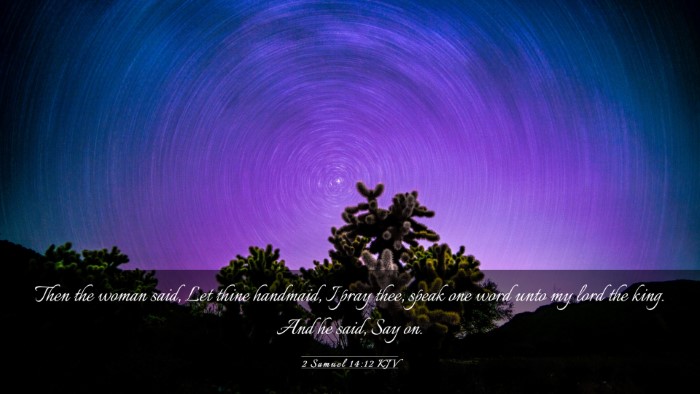 Picture 03 - 2 Samuel 14:12 KJV Desktop Wallpaper - Then the woman said, Let thine handmaid, I pray - Desktop Bible Verse Wallpaper