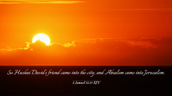 Picture 03 - 2 Samuel 15:37 KJV Desktop Wallpaper - So Hushai David's friend came into the city, and - Desktop Bible Verse Wallpaper