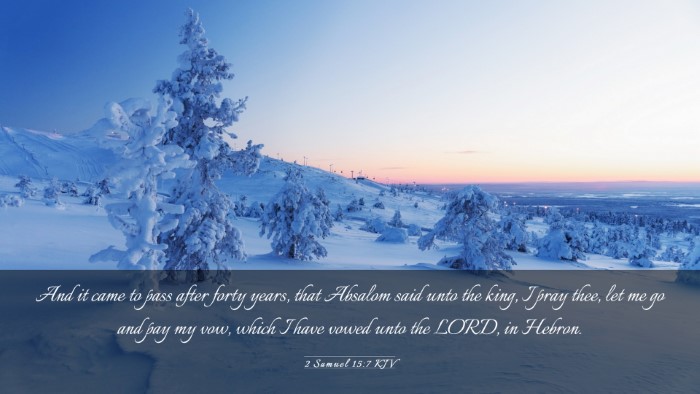 Picture 03 - 2 Samuel 15:7 KJV Desktop Wallpaper - And it came to pass after forty years, that - Desktop Bible Verse Wallpaper