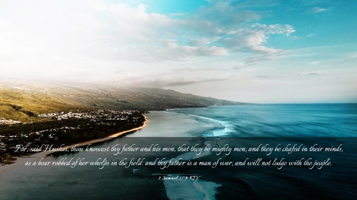 Picture 03 - 2 Samuel 17:8 KJV Desktop Wallpaper - For, said Hushai, thou knowest thy father and his - Desktop Bible Verse Wallpaper