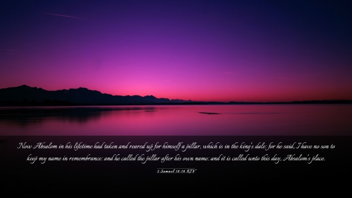 Picture 03 - 2 Samuel 18:18 KJV Desktop Wallpaper - Now Absalom in his lifetime had taken and reared - Desktop Bible Verse Wallpaper