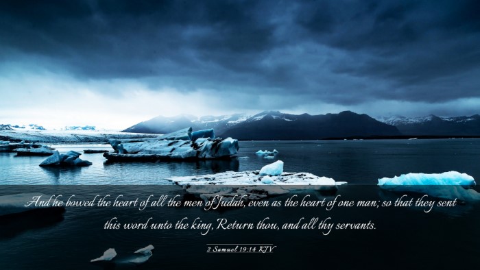 Picture 03 - 2 Samuel 19:14 KJV Desktop Wallpaper - And he bowed the heart of all the men of Judah, - Desktop Bible Verse Wallpaper