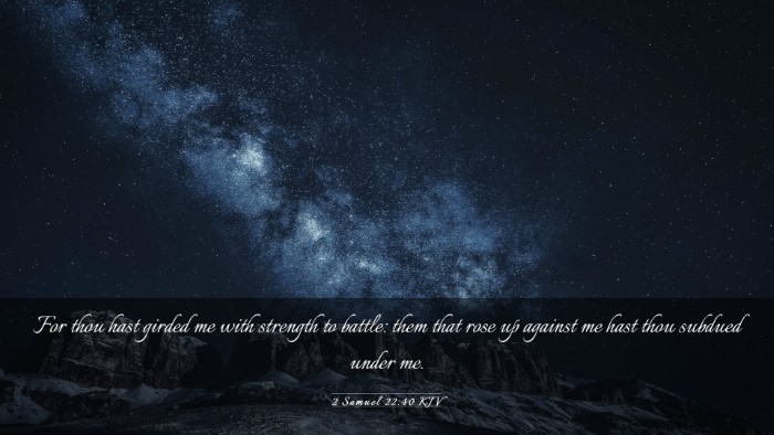 Picture 03 - 2 Samuel 22:40 KJV Desktop Wallpaper - For thou hast girded me with strength to battle: - Desktop Bible Verse Wallpaper