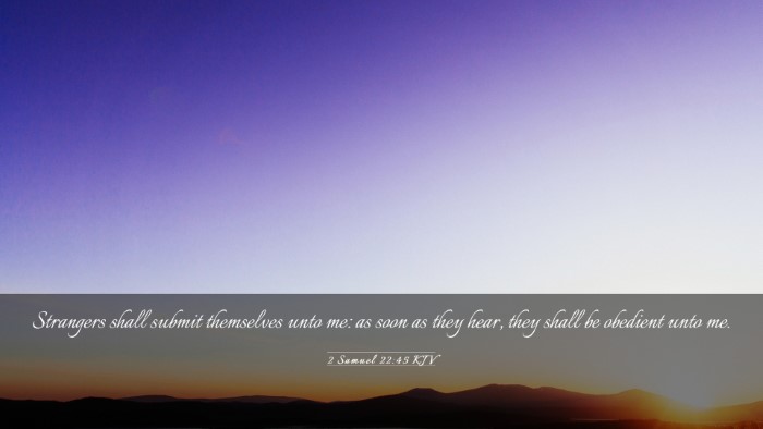 Picture 03 - 2 Samuel 22:45 KJV Desktop Wallpaper - Strangers shall submit themselves unto me: as - Desktop Bible Verse Wallpaper