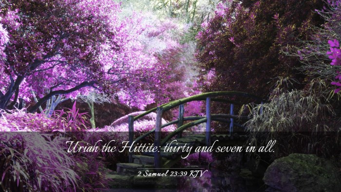Picture 03 - 2 Samuel 23:39 KJV Desktop Wallpaper - Uriah the Hittite: thirty and seven in - Desktop Bible Verse Wallpaper