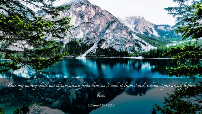 Picture 03 - 2 Samuel 7:15 KJV Desktop Wallpaper - But my mercy shall not depart away from him, as I - Desktop Bible Verse Wallpaper
