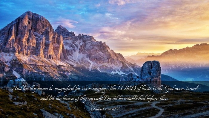 Picture 03 - 2 Samuel 7:26 KJV Desktop Wallpaper - And let thy name be magnified for ever, saying, - Desktop Bible Verse Wallpaper