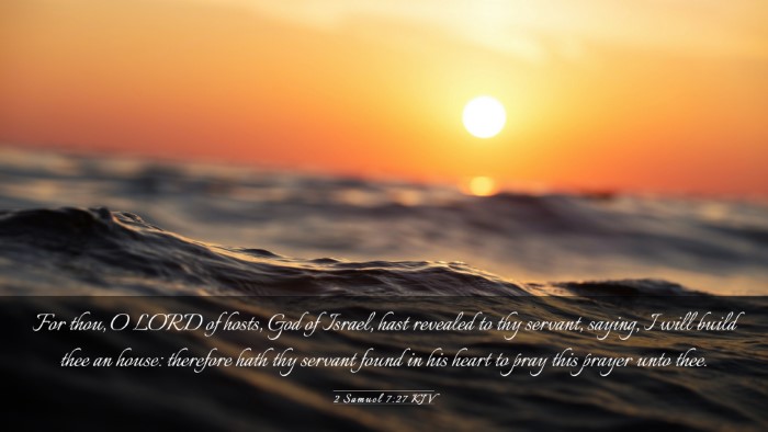 Picture 03 - 2 Samuel 7:27 KJV Desktop Wallpaper - For thou, O LORD of hosts, God of Israel, hast - Desktop Bible Verse Wallpaper