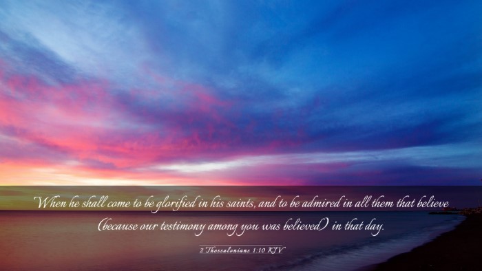 Picture 03 - 2 Thessalonians 1:10 KJV Desktop Wallpaper - When he shall come to be glorified in his saints, - Desktop Bible Verse Wallpaper
