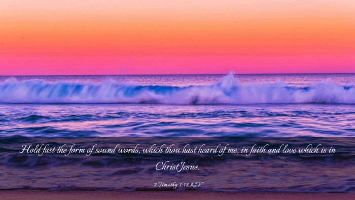 Picture 03 - 2 Timothy 1:13 KJV Desktop Wallpaper - Hold fast the form of sound words, which thou - Desktop Bible Verse Wallpaper