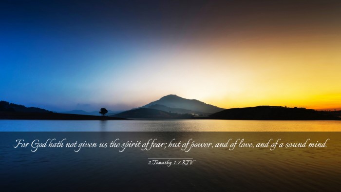 Picture 03 - 2 Timothy 1:7 KJV Desktop Wallpaper - For God hath not given us the spirit of fear; but - Desktop Bible Verse Wallpaper