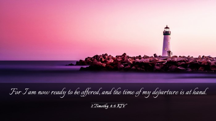 Picture 03 - 2 Timothy 4:6 KJV Desktop Wallpaper - For I am now ready to be offered, and the time of - Desktop Bible Verse Wallpaper