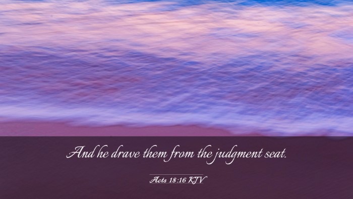 Picture 03 - Acts 18:16 KJV Desktop Wallpaper - And he drave them from the judgment - Desktop Bible Verse Wallpaper