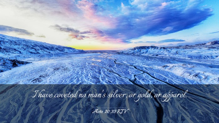 Picture 03 - Acts 20:33 KJV Desktop Wallpaper - I have coveted no man's silver, or gold, or - Desktop Bible Verse Wallpaper