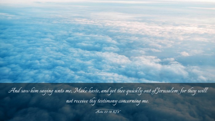 Picture 03 - Acts 22:18 KJV Desktop Wallpaper - And saw him saying unto me, Make haste, and get - Desktop Bible Verse Wallpaper