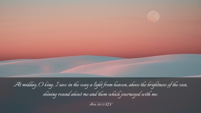 Picture 03 - Acts 26:13 KJV Desktop Wallpaper - At midday, O king, I saw in the way a light from - Desktop Bible Verse Wallpaper