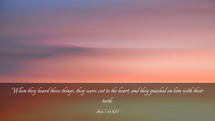 Picture 03 - Acts 7:54 KJV Desktop Wallpaper - When they heard these things, they were cut to - Desktop Bible Verse Wallpaper