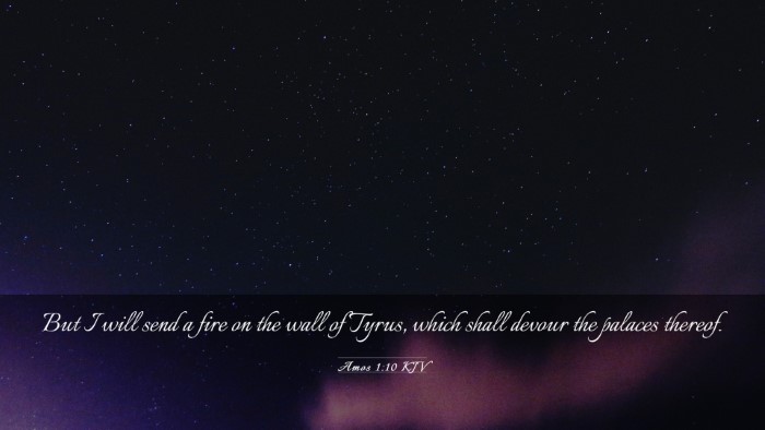 Picture 03 - Amos 1:10 KJV Desktop Wallpaper - But I will send a fire on the wall of Tyrus, - Desktop Bible Verse Wallpaper
