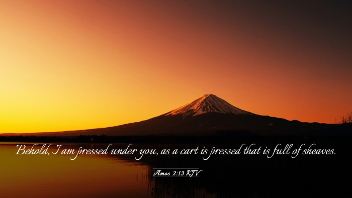 Picture 03 - Amos 2:13 KJV Desktop Wallpaper - Behold, I am pressed under you, as a cart is - Desktop Bible Verse Wallpaper