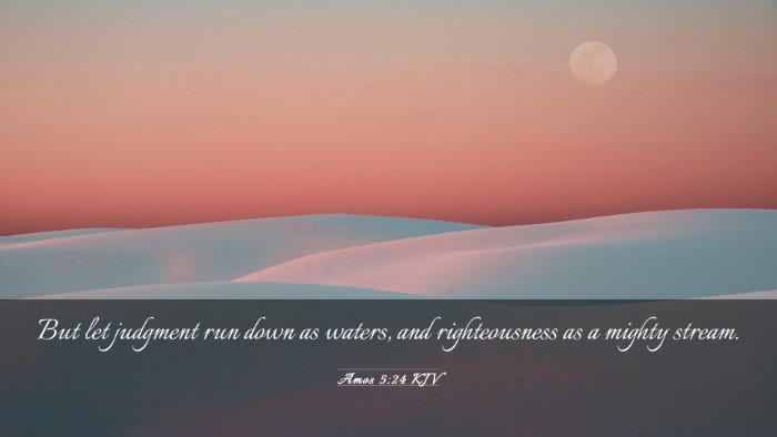 Picture 03 - Amos 5:24 KJV Desktop Wallpaper - But let judgment run down as waters, and - Desktop Bible Verse Wallpaper