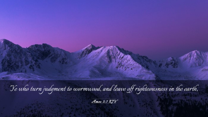 Picture 03 - Amos 5:7 KJV Desktop Wallpaper - Ye who turn judgment to wormwood, and leave off - Desktop Bible Verse Wallpaper