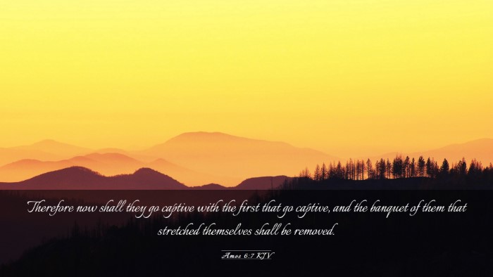 Picture 03 - Amos 6:7 KJV Desktop Wallpaper - Therefore now shall they go captive with the - Desktop Bible Verse Wallpaper