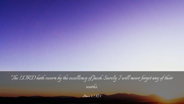 Picture 03 - Amos 8:7 KJV Desktop Wallpaper - The LORD hath sworn by the excellency of Jacob, - Desktop Bible Verse Wallpaper