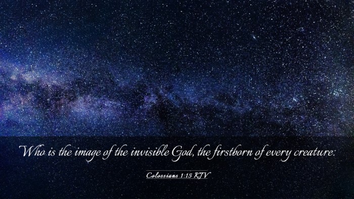 Picture 03 - Colossians 1:15 KJV Desktop Wallpaper - Who is the image of the invisible God, the - Desktop Bible Verse Wallpaper