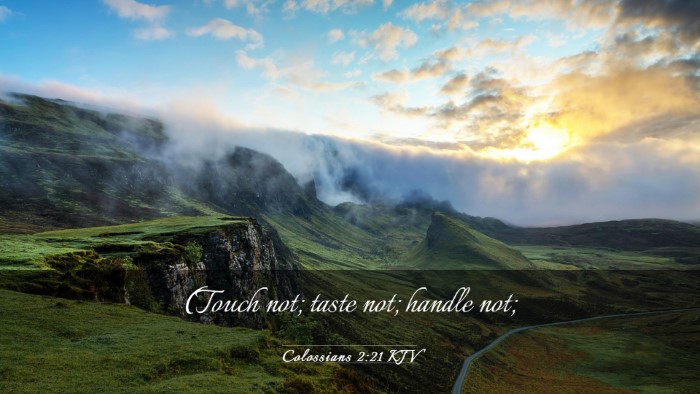 Picture 03 - Colossians 2:21 KJV Desktop Wallpaper - (Touch not; taste not; handle - Desktop Bible Verse Wallpaper