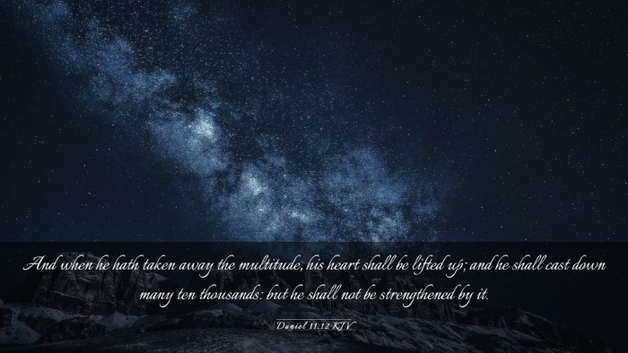 Picture 03 - Daniel 11:12 KJV Desktop Wallpaper - And when he hath taken away the multitude, his - Desktop Bible Verse Wallpaper