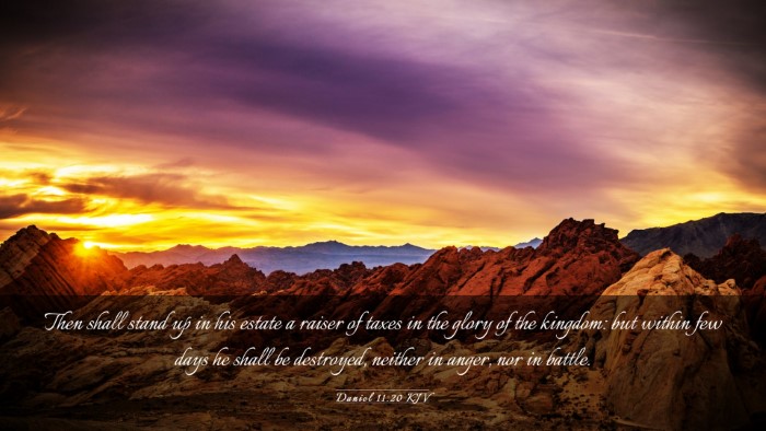 Picture 03 - Daniel 11:20 KJV Desktop Wallpaper - Then shall stand up in his estate a raiser of - Desktop Bible Verse Wallpaper