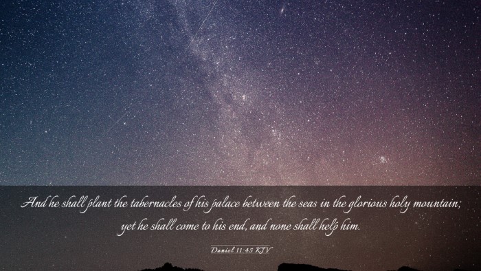Picture 03 - Daniel 11:45 KJV Desktop Wallpaper - And he shall plant the tabernacles of his palace - Desktop Bible Verse Wallpaper