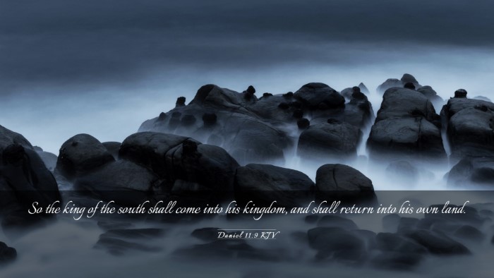 Picture 03 - Daniel 11:9 KJV Desktop Wallpaper - So the king of the south shall come into his - Desktop Bible Verse Wallpaper