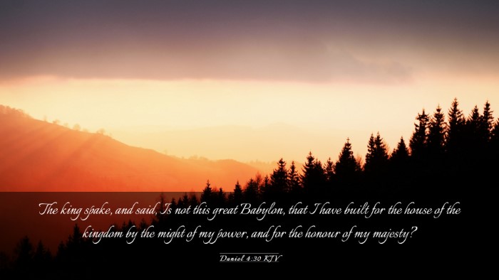 Picture 03 - Daniel 4:30 KJV Desktop Wallpaper - The king spake, and said, Is not this great - Desktop Bible Verse Wallpaper