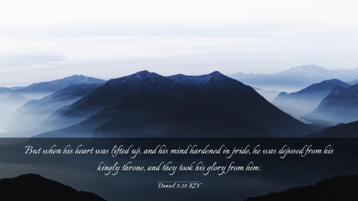 Picture 03 - Daniel 5:20 KJV Desktop Wallpaper - But when his heart was lifted up, and his mind - Desktop Bible Verse Wallpaper