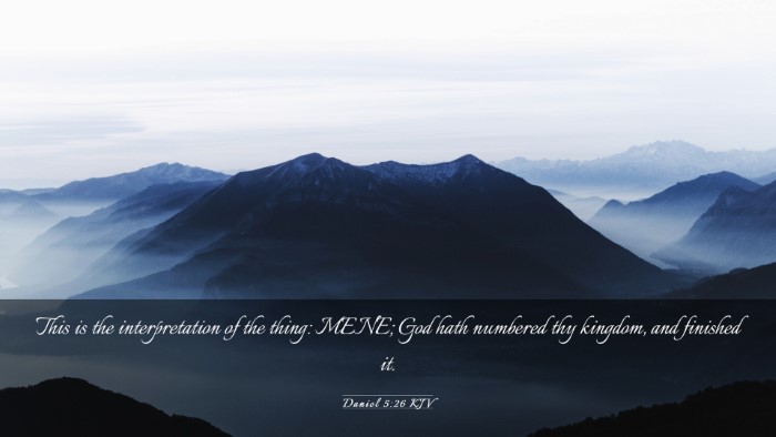 Picture 03 - Daniel 5:26 KJV Desktop Wallpaper - This is the interpretation of the thing: MENE; - Desktop Bible Verse Wallpaper