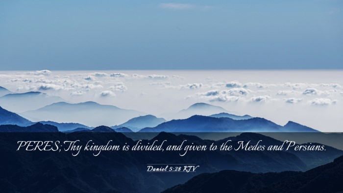 Picture 03 - Daniel 5:28 KJV Desktop Wallpaper - PERES; Thy kingdom is divided, and given to the - Desktop Bible Verse Wallpaper