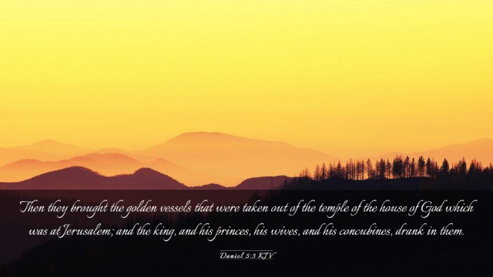 Picture 03 - Daniel 5:3 KJV Desktop Wallpaper - Then they brought the golden vessels that were - Desktop Bible Verse Wallpaper