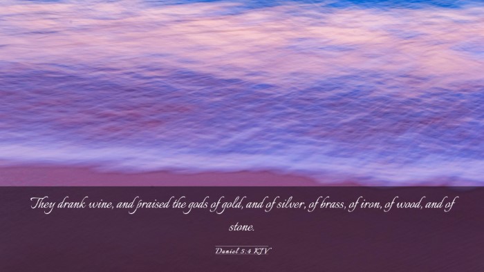 Picture 03 - Daniel 5:4 KJV Desktop Wallpaper - They drank wine, and praised the gods of gold, - Desktop Bible Verse Wallpaper