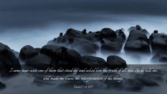 Picture 03 - Daniel 7:16 KJV Desktop Wallpaper - I came near unto one of them that stood by, and - Desktop Bible Verse Wallpaper