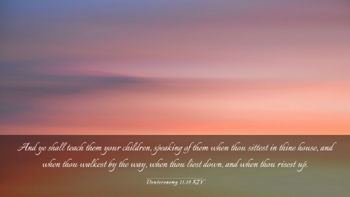 Picture 03 - Deuteronomy 11:19 KJV Desktop Wallpaper - And ye shall teach them your children, speaking - Desktop Bible Verse Wallpaper