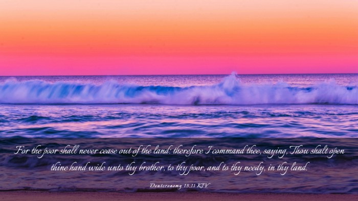 Picture 03 - Deuteronomy 15:11 KJV Desktop Wallpaper - For the poor shall never cease out of the land: - Desktop Bible Verse Wallpaper