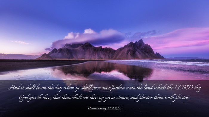 Picture 03 - Deuteronomy 27:2 KJV Desktop Wallpaper - And it shall be on the day when ye shall pass - Desktop Bible Verse Wallpaper