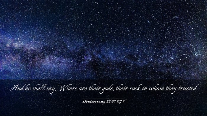 Picture 03 - Deuteronomy 32:37 KJV Desktop Wallpaper - And he shall say, Where are their gods, their - Desktop Bible Verse Wallpaper