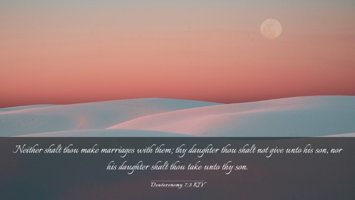 Picture 03 - Deuteronomy 7:3 KJV Desktop Wallpaper - Neither shalt thou make marriages with them; thy - Desktop Bible Verse Wallpaper