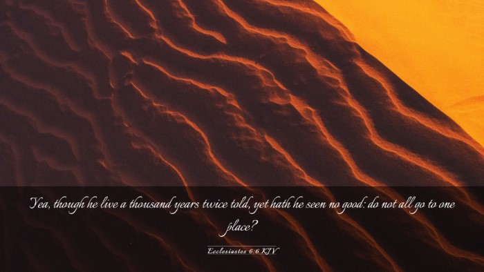 Picture 03 - Ecclesiastes 6:6 KJV Desktop Wallpaper - Yea, though he live a thousand years twice told, - Desktop Bible Verse Wallpaper