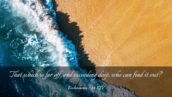 Picture 03 - Ecclesiastes 7:24 KJV Desktop Wallpaper - That which is far off, and exceeding deep, who - Desktop Bible Verse Wallpaper